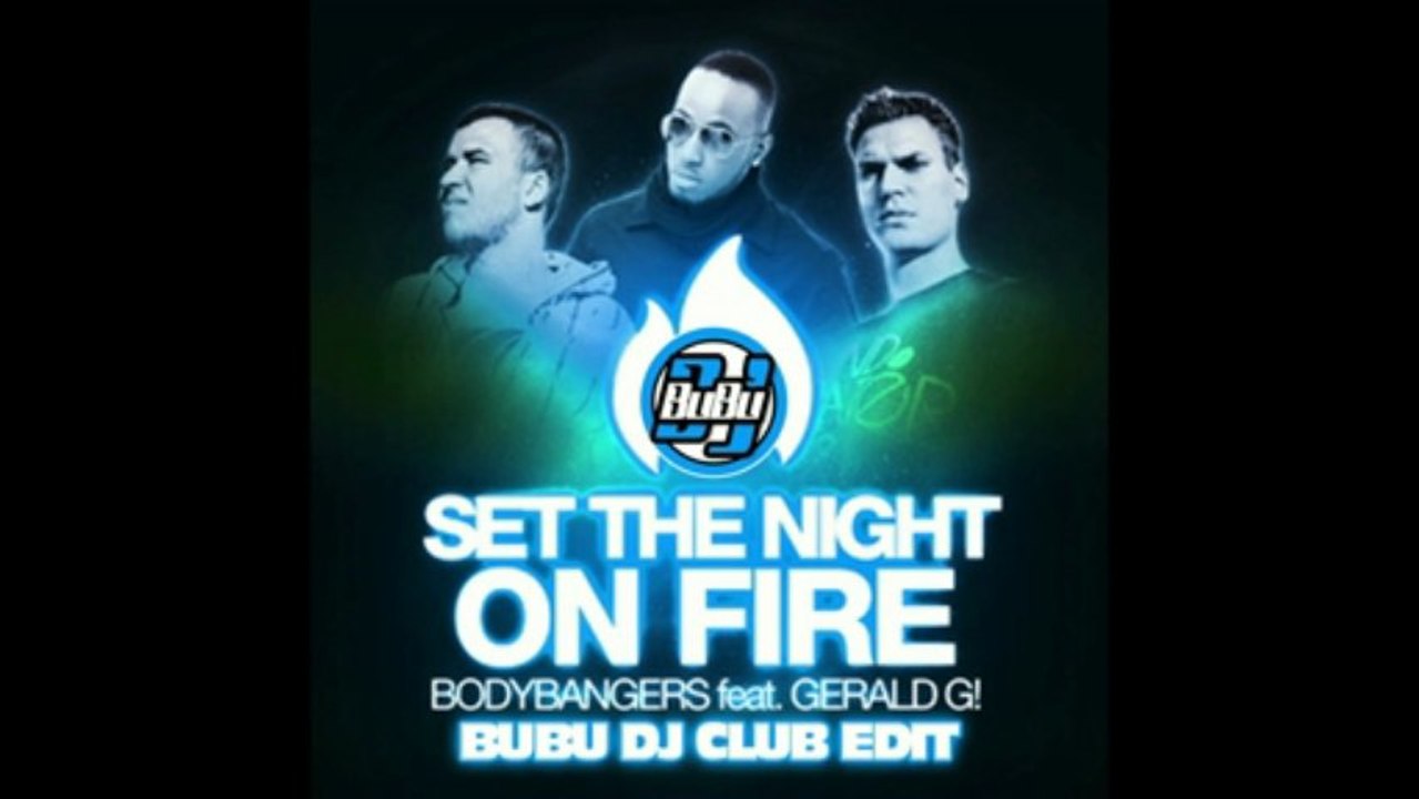 Bodybangers Ft.Gerald G - Set The Night On Fire (BuBu Dj Club Edit)