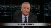 Real Time with Bill Maher: New Rule - Shanghai Supplies