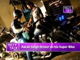Qubool Hai's Asad aka Karan Singh Grover & his SUPER BIKE...!!