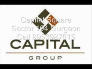 Capital Sector 104 Gurgaon || 9953987615 || Capital Square Gurgaon