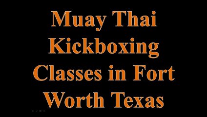 Download Video: Muay Thai Kickboxing Classes in Fort Worth Texas