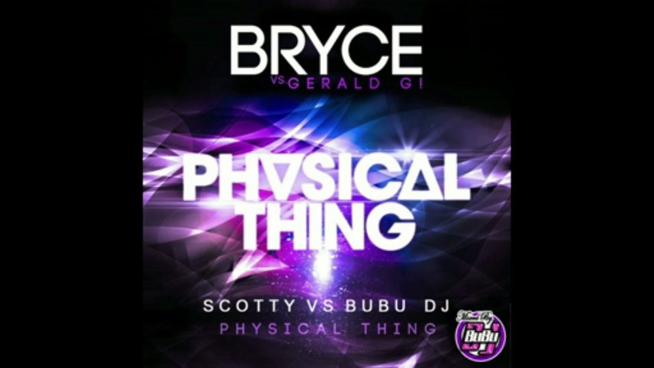 Bryce Vs.Gerald G - Physical Thing (Scotty Vs BuBu Dj Remix)