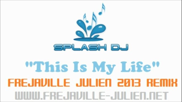 Dj Splash - This Is My Life (Frejaville Julien 2013 Remix)