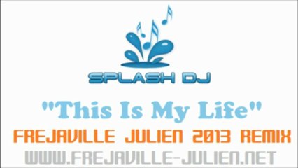 Dj Splash - This Is My Life (Frejaville Julien 2013 Remix)