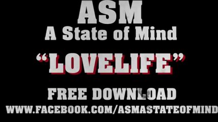 ASM (A STATE OF MIND) - Lovelife - FREE DOWNLOAD