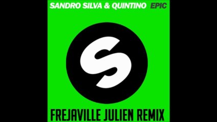 Sandro Silva & Quintino - Epic (Frejaville Julien Remix)