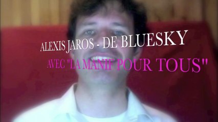 ALEXIS JAROS - DE BLUESKY SOUTIENT "LA MANIF POUR TOUS DU DIMANCHE 26 MAI 2013 À PARIS - PARTIE 1 ( SANS LE CLIP DE LA CHANSON )