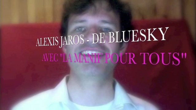 ALEXIS JAROS - DE BLUESKY SOUTIENT LA MANIF POUR TOUS DU DIMANCHE 26 MAI 2013 À PARIS - PARTIE 1 ( SANS LE CLIP DE LA CHANSON )