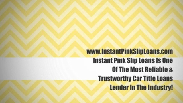 Affordable Instant Pink Slip Loans. California's Best Cash For Car Loan