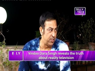 Vindoo Dara Singh reveals the truth about Reality Television