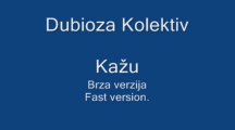 DUBIOZA KOLEKTIV - KAŽU (BRZA VERZIJA)