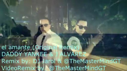 VideoRemix - DADDY YANKEE & J ALVAREZ - el amante HD by @TheMasterMindGT