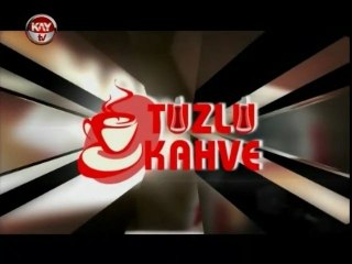 KAYTV TUZLU KAHVE 30 MAYIS 2013