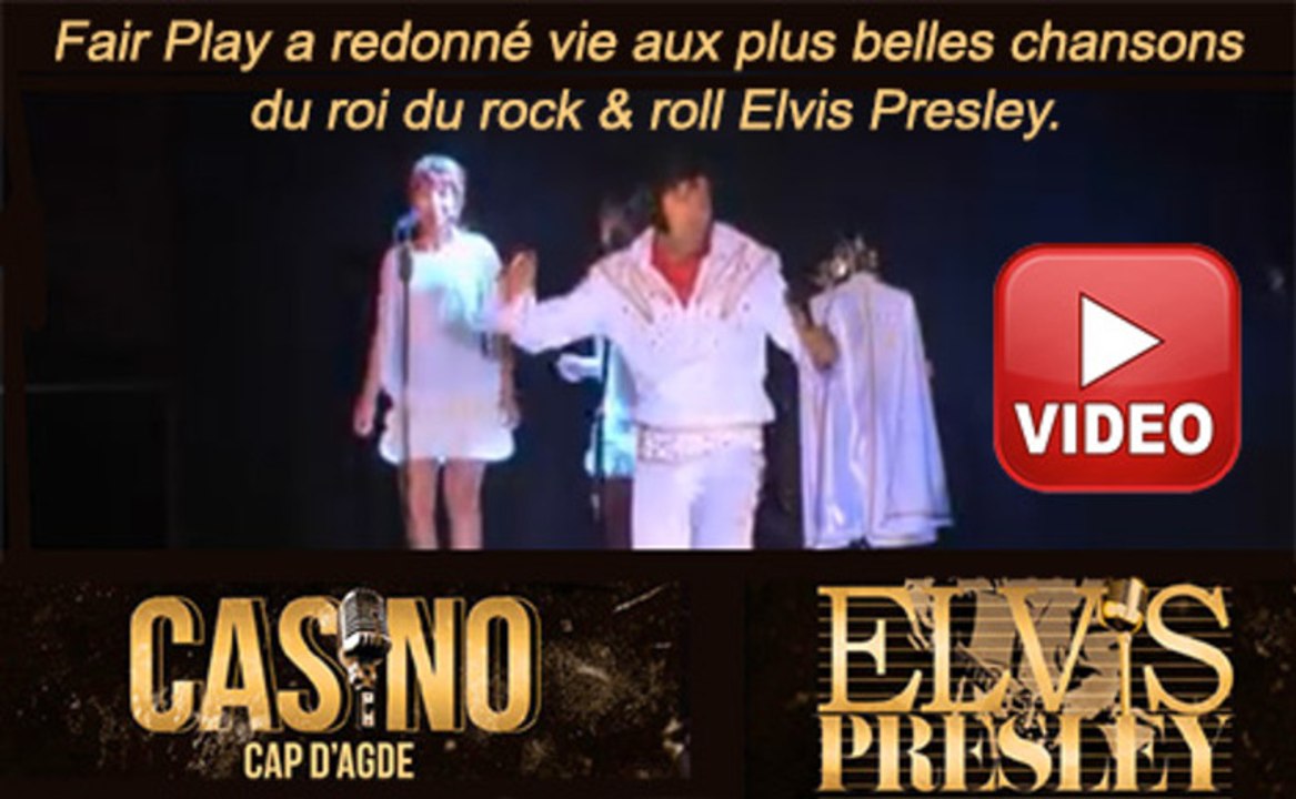 CAP d'AGDE - 2013 - Tribute "Elvis Presley" by Fair Play Diner concert du 24 Mai 2013 au Casino du Cap d'Agde