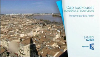 Cap Sud-Ouest - Bordeaux et son fleuve