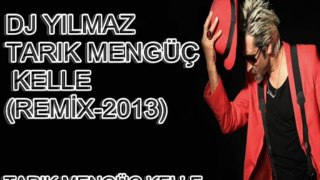 DJ Yılmaz Tarık Mengüç Kelle(Remix-2013)