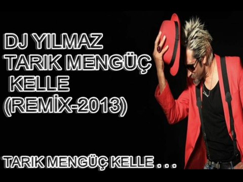 DJ Yılmaz Tarık Mengüç Kelle(Remix-2013)