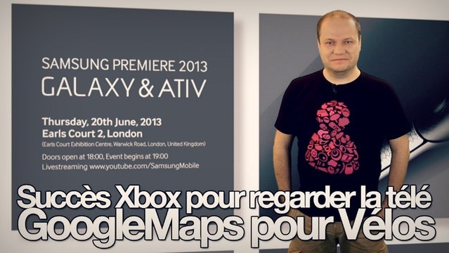 freshnews #445 Samsung Premiere 2013. Succès Xbox One. Google Maps pour vélo (28/05/13)