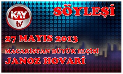27 MAYIS 2013 KAY TV SÖYLEŞİ JANOZ HOVARİ