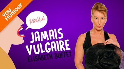 ELISABETH BUFFET - Jamais vulgaire