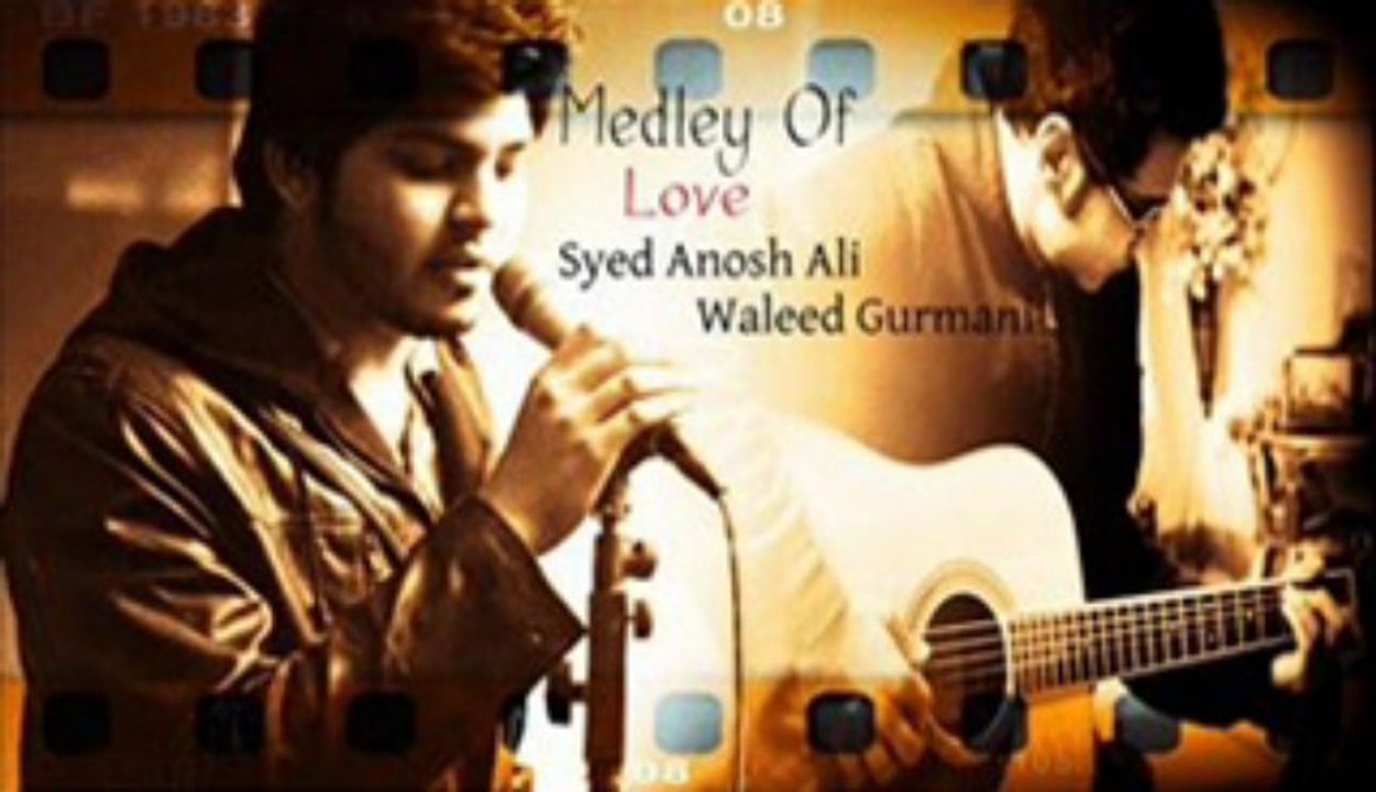 Medley of Love-Syed Anosh Ali Ft. Waleed Gurmani