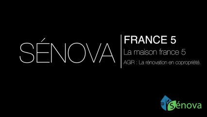 REPORTAGE : SENOVA dans "La Maison France 5" - AGIR : La rénovation en copropriété - D.MOLLE