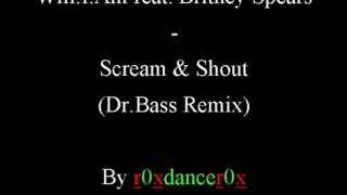 Will.I.Am Feat. Britney Spears - Scream & Shout (Dr.Bass Remix)