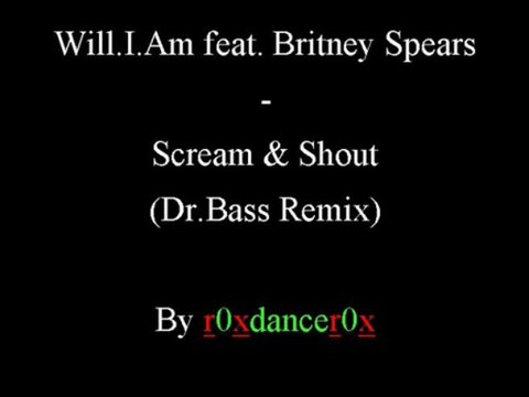 Will.I.Am Feat. Britney Spears - Scream & Shout (Dr.Bass Remix)