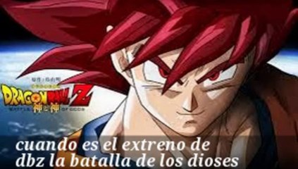 Informacion sobre el extreno de dragon ball z la batalla de los dioses