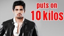 Siddharth Malhotra puts on 10 kilos: MUST WATCH