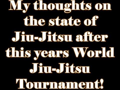 My thoughts on the state of Jiu-Jitsu after this years World Jiu-Jitsu Tournament in Forth Worth!