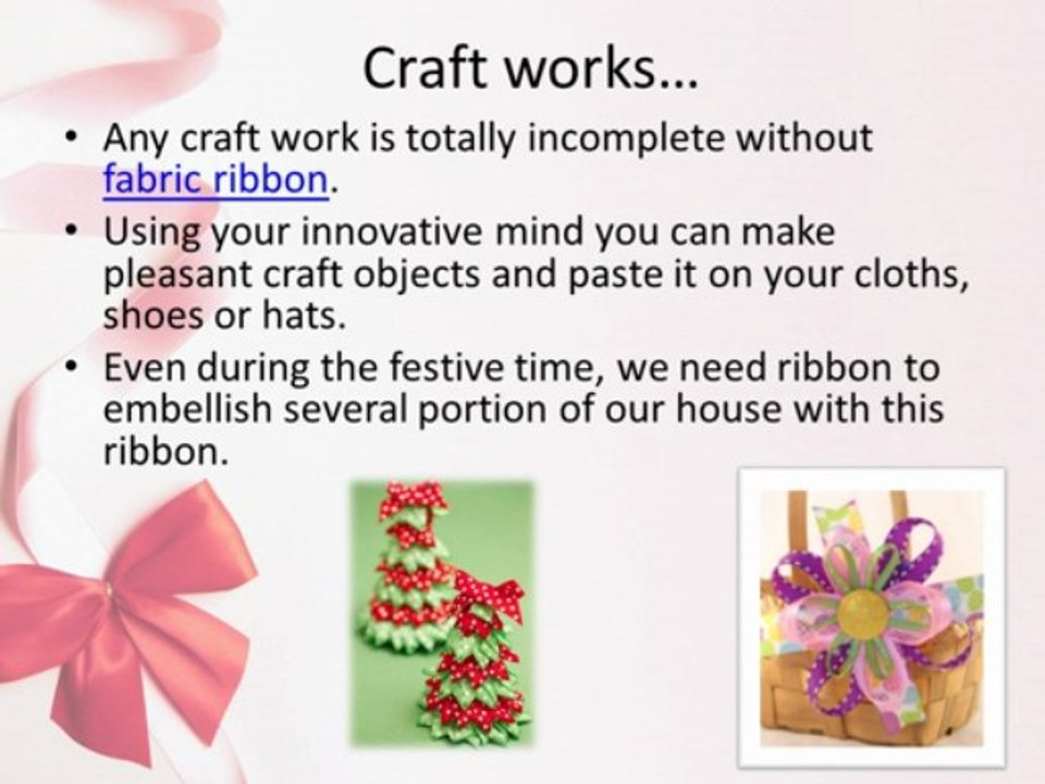 Any best ornamentation needs fancy fabric ribbon