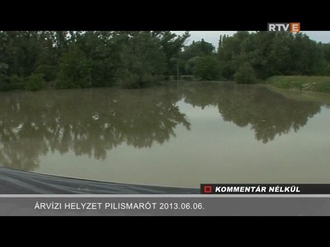 Kommentár Nélkül Árvízi helyzet Pilismarót 2013.06.06.