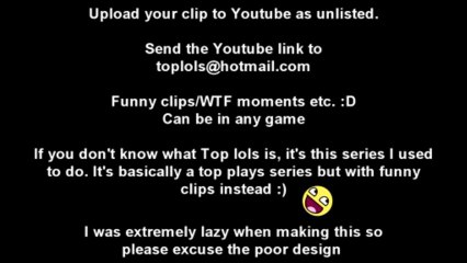 Top lols is coming back :) Send in your clips :D