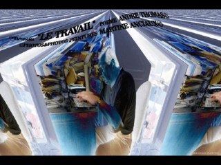 ©LE TRAVAIL POEME THOMAS ANDRE PHOTOS&PHOTOS-PEINUTRES MARTINE ANCIAUX©