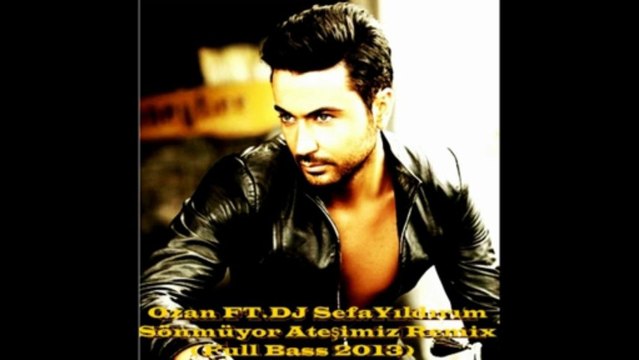 Ozan ft.Dj SefaYıldırım-Sönmüyor Ateşimiz(Full Bass Remix 2013)
