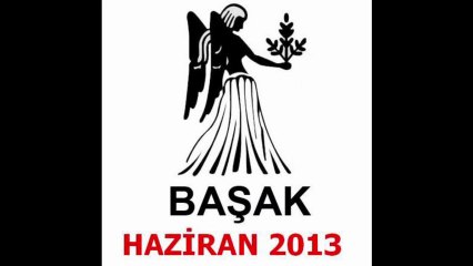 BAŞAK Burcu - Haziran 2013 Aylık Yorumu - www.BilincOkulu.com