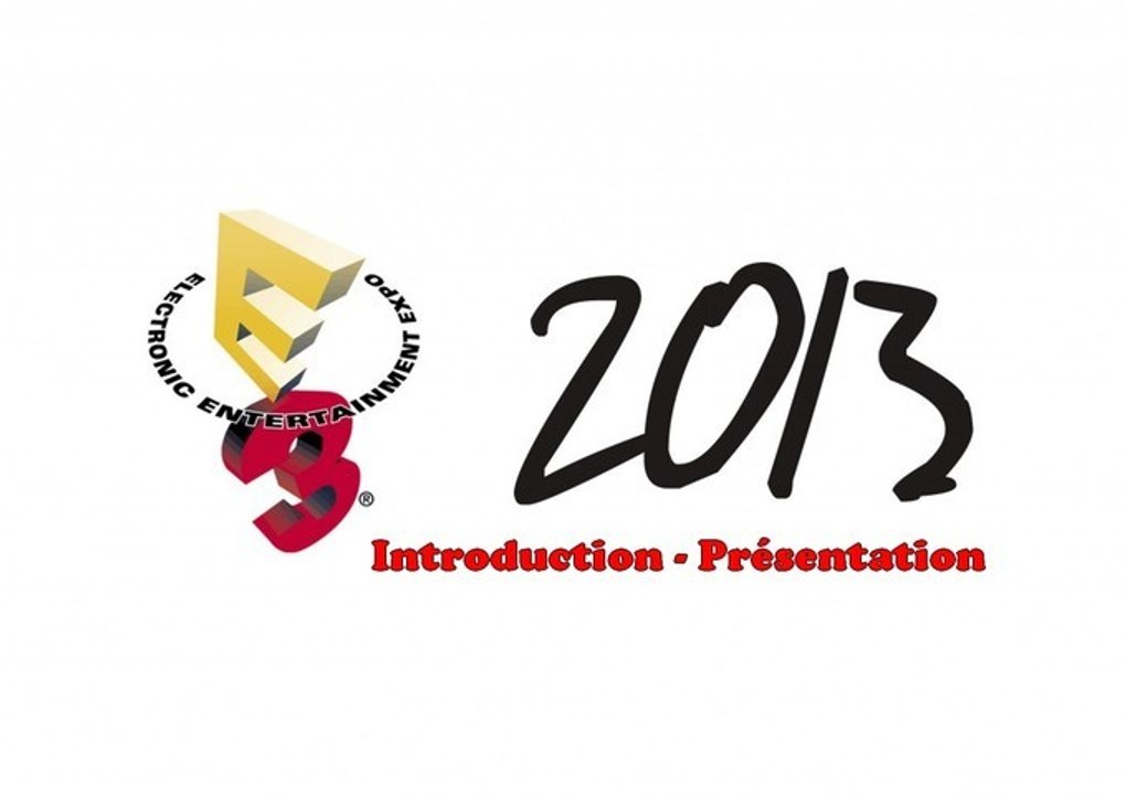 [E3 - 2013] Introduction - Présentation