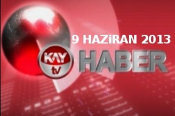 KAYTV ANA HABER BÜLTENİ 9 HAZİRAN 2013