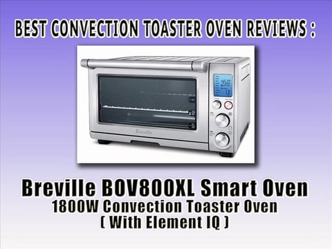 Best Convection Toaster Oven Reviews - Breville BOV800XL Smart Oven 1800W Convection Toaster Oven with Element IQ