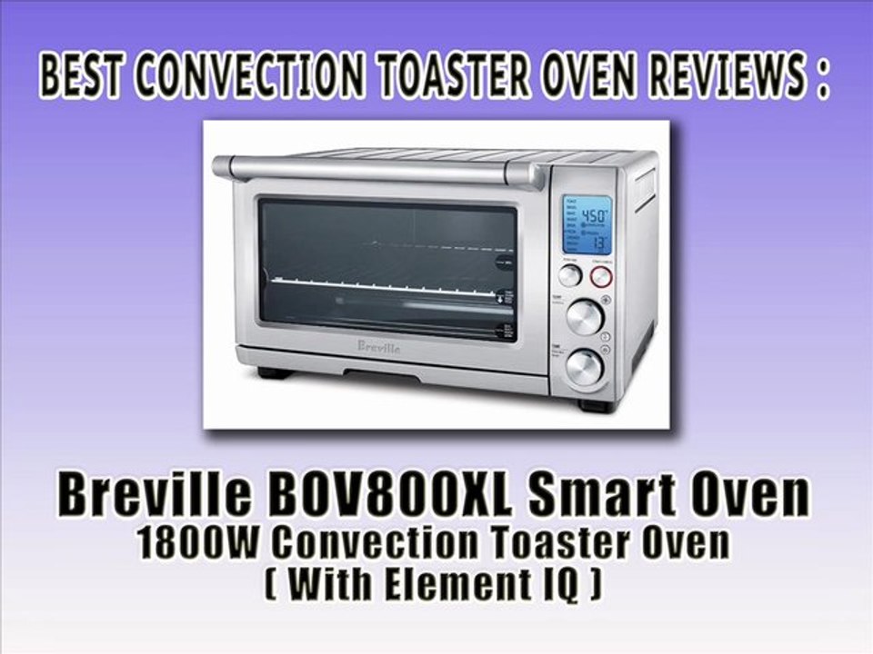 Best Convection Toaster Oven Reviews - Breville BOV800XL Smart Oven 1800W Convection Toaster Oven with Element IQ