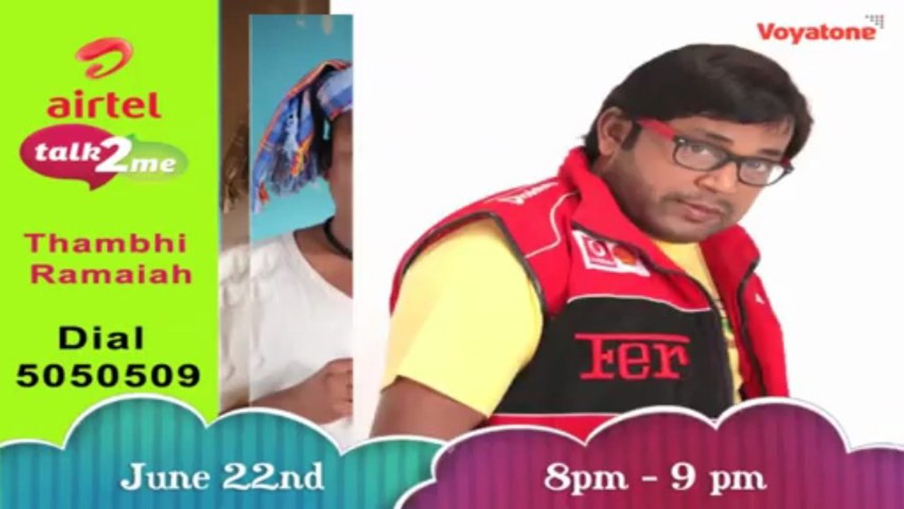 Vaanga Pesalaam - Thambi Ramaiah 22nd June/ 8pm-9pm/ on Airtel