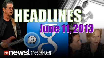 NewsBreaker Headlines For June 11, 2013