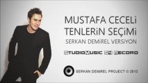 Mustafa Ceceli - Tenlerin Seçimi (Serkan Demirel Versiyon) 2013