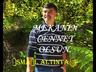 Mekanın Cennet Olsun Sevgili Kardeşim, Yol Arkadaşım İSMAİL.