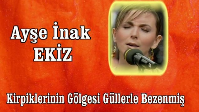Ayşe İnak Ekiz ♪♪♪ Kirpiklerinin Gölgesi Güllerle Bezenmiş