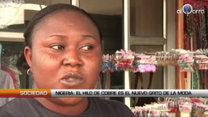 Nigeria :Hilo de cobre el nuevo grito de la moda