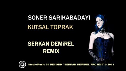 Soner Sarıkabadayı - Kutsal Toprak (Serkan Demirel Remix)