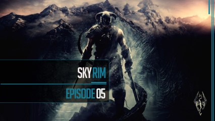 The Elder Scrolls V: Skyrim // Episode 5 -En route pour FAIL...LAISE