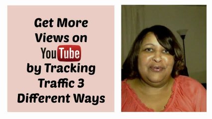 Get More Views on YouTube by Tracking Video Traffic 3 Ways